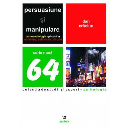 Persuasiune și manipulare Psihosociologie aplicată în Marketing, Publicitate, Vânzari
