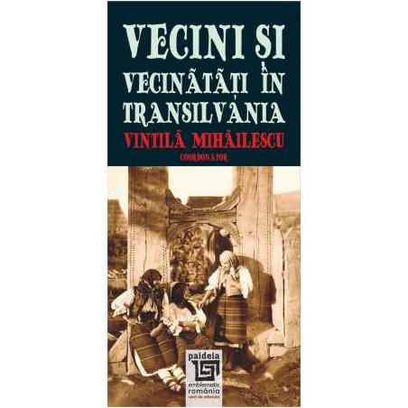 Vecini și Vecinătăți în Transilvania – Vintilă Mihăilescu | Paideia