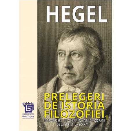 Prelegeri de istorie a filozofiei – Georg Wilhelm Friedrich Hegel |